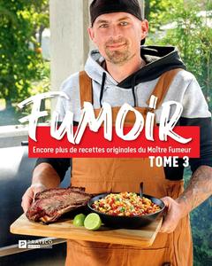 Micael Béliveau, "Fumoir, tome 3: Encore plus de recettes originales du Maître Fumeur"