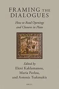 Framing the Dialogues: How to Read Openings and Closures in Plato