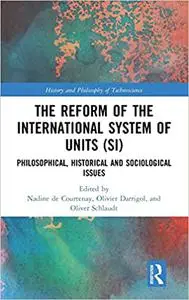 The Reform of the International System of Units (SI): Philosophical, Historical and Sociological Issues