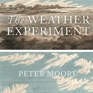 The Weather Experiment: The Pioneers Who Sought to See the Future [Audiobook]