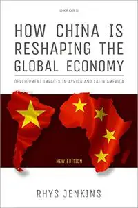 How China is Reshaping the Global Economy: Development Impacts in Africa and Latin America, 2nd Edition