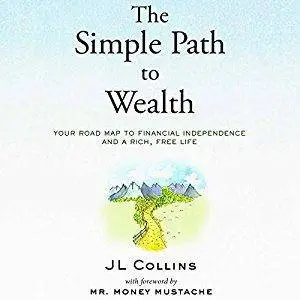 The Simple Path to Wealth: Your Road Map to Financial Independence and a Rich, Free Life [Audiobook]