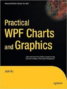 Practical WPF Charts and Graphics (Expert's Voice in .NET) [Repost]