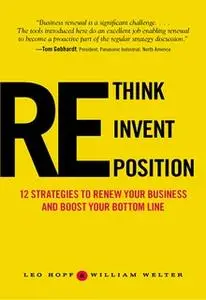 «Rethink, Reinvent, Reposition» by Leo Hopf,William Welter