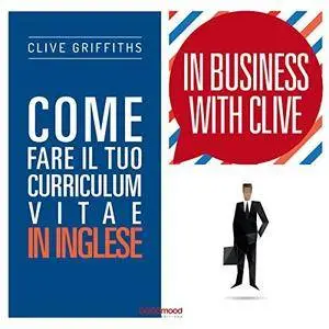 Clive Griffiths - Come fare il tuo curriculum vitae in inglese (In Business With Clive) [Audiobook]