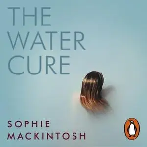 «The Water Cure» by Sophie Mackintosh