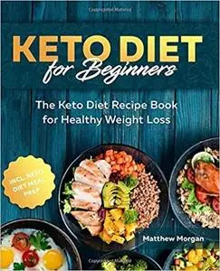 Keto Diet for Beginners: The Keto Diet Recipe Book for Healthy Weight Loss incl. Meal Prep