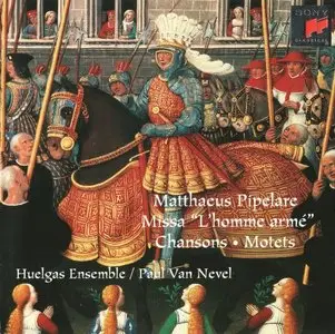 Huelgas Ensemble -- Matthaeus Pipelare: Missa "L'homme armé" - Chansons - Motets  [RE-UP]