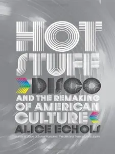Hot Stuff: Disco and the Remaking of American Culture 