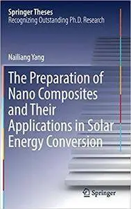 The Preparation of Nano Composites and Their Applications in Solar Energy Conversion