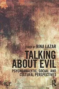 Talking about Evil: Psychoanalytic, Social, and Cultural Perspectives