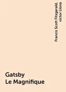 «Gatsby Le Magnifique» by Francis Scott Fitzgerald, victor Llona