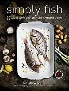 Simply Fish: 75 Modern and Delicious Recipes for Sustainable Seafood