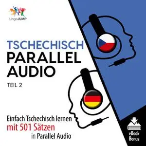 «Tschechisch Parallel Audio: Einfach Tschechisch lernen mit 501 Sätzen in Parallel Audio - Teil 2» by Lingo Jump