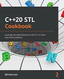 C++20 STL Cookbook: Leverage the latest features of the STL to solve real-world problems (Repost)