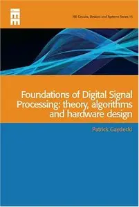 Foundations of Digital Signal Processing: Theory, Algorithms and Hardware Design