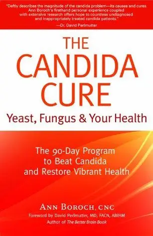 The Candida Cure: Yeast, Fungus & Your Health - The 90-Day Program to Beat Candida & Restore Vibrant Health