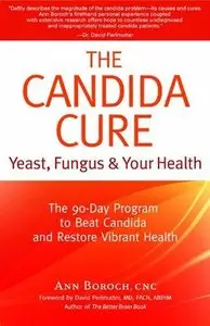 The Candida Cure: Yeast, Fungus & Your Health - The 90-Day Program to Beat Candida & Restore Vibrant Health