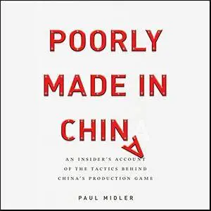 Poorly Made in China: An Insider's Account of the Tactics Behind China's Production Game [Audiobook]