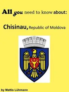 «All you need to know about: Chisinau, Republic of Moldova» by Mattis Lühmann