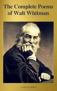 «The Complete Poems of Walt Whitman (A to Z Classics)» by Walt Whitman,A to Z Classics