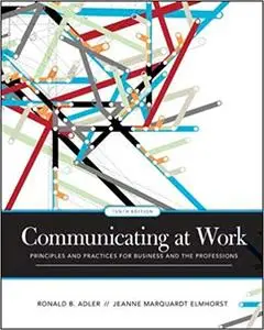 Communicating at Work: Principles and Practices for Business and the Professions