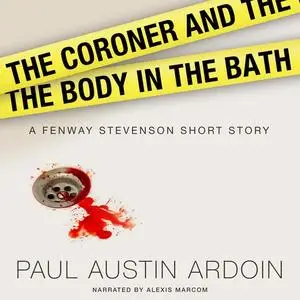 «The Coroner and the Body in the Bath» by Paul Austin Ardoin