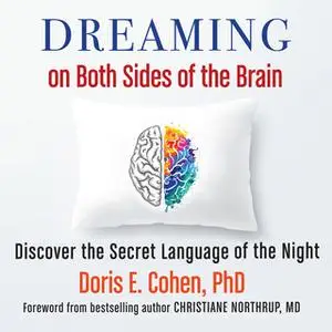 «Dreaming on Both Sides of the Brain - Discover the Secret Language of the Night» by Doris E. Cohen (PhD)