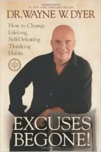 Excuses Begone!: How to Change Lifelong, Self-Defeating Thinking Habits