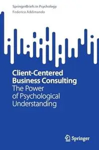 Client-Centered Business Consulting: The Power of Psychological Understanding