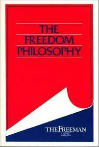 The Freedom Philosophy (The Freeman Library)