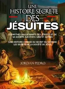 Une histoire secrète des jésuites - Jordan Pedro