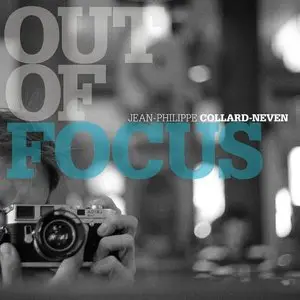 Jean-Philippe Collard-Neven - Out of Focus (2015)