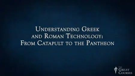 Understanding Greek and Roman Technology: From Catapult to the Pantheon [repost]