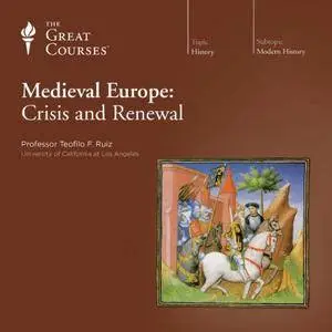 Medieval Europe: Crisis and Renewal [TTC Audio] {Repost}