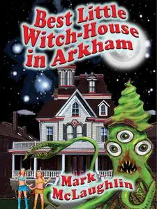 «Best Little Witch-House in Arkham» by Mark McLaughlin