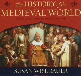The History of the Medieval World: From the Conversion of Constantine to the First Crusade (Audiobook)