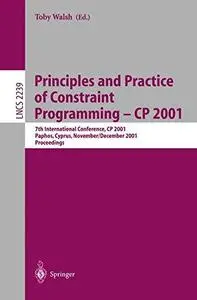 Principles and Practice of Constraint Programming — CP 2001: 7th International Conference, CP 2001 Paphos, Cyprus, November 26