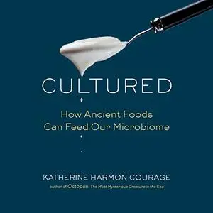 Cultured: How Ancient Foods Can Feed Our Microbiome [Audiobook]