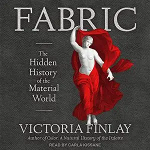 Fabric: The Hidden History of the Material World [Audiobook]