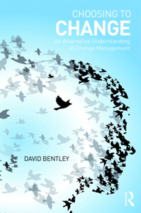 Choosing to Change : An Alternative Understanding of Change Management