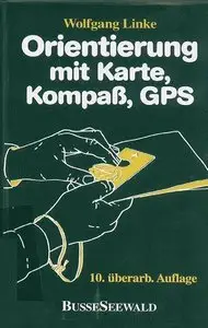Orientierung mit Karte, Kompass, GPS. Grundwissen, Verfahren, Übungen, 10 Auflage (Repost)