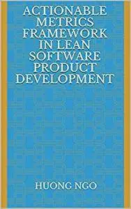 Actionable Metrics Framework in Lean Software Product Development