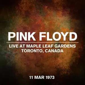 Pink Floyd - Live at Maple Leaf Gardens, Toronto, Canada - 11 March 1973 (2023)