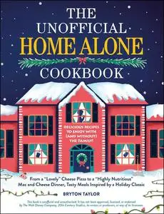 The Unofficial Home Alone Cookbook: From a "Lovely" Cheese Pizza to a "Highly Nutritious"