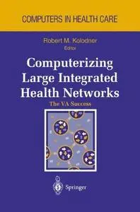 Computerizing Large Integrated Health Networks: The VA Success