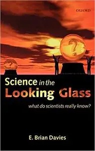 Science in the Looking Glass: What Do Scientists Really Know?