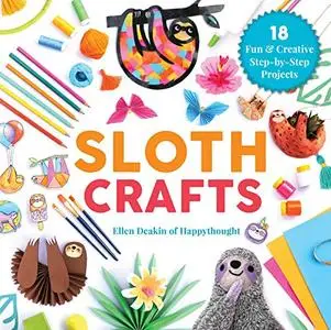 Sloth Crafts: 18 Fun & Creative Step-by-Step Projects (repost)
