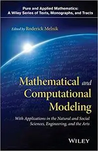 Mathematical and Computational Modeling: With Applications in Natural and Social Sciences, Engineering, and the Arts