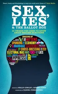 «Sex, Lies and the Ballot Box» by Daniel Finkelstein, Philip Cowley, Robert Ford